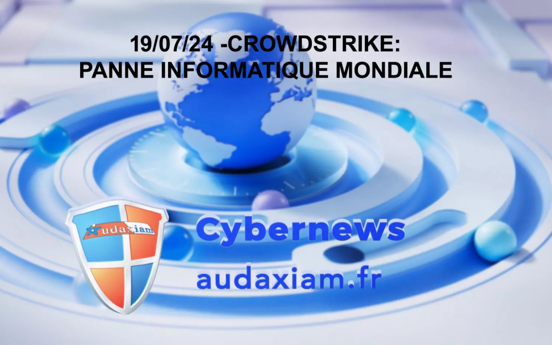 Panne informatique mondiale CrowdStrike du 19/07/24 – cyberattaque ? Non, mais…